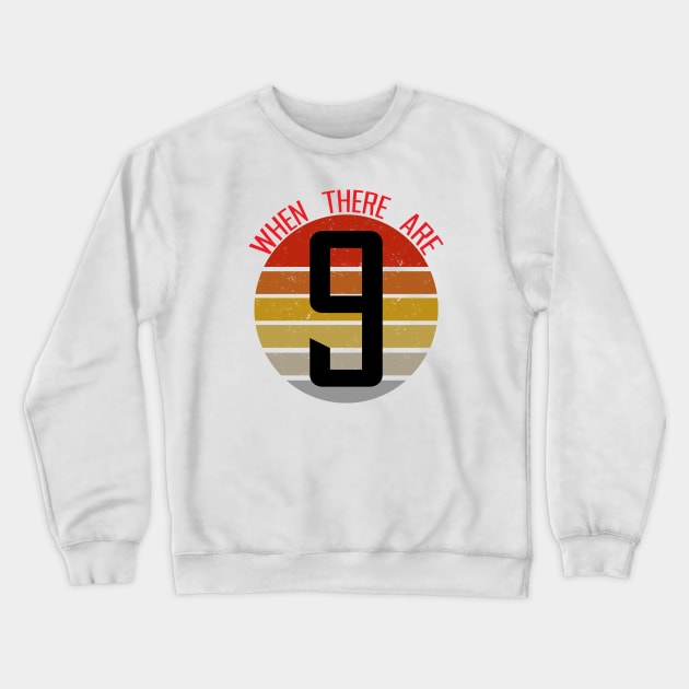 Ruth bader ginsburg - when there are nine Crewneck Sweatshirt by NAYAZstore